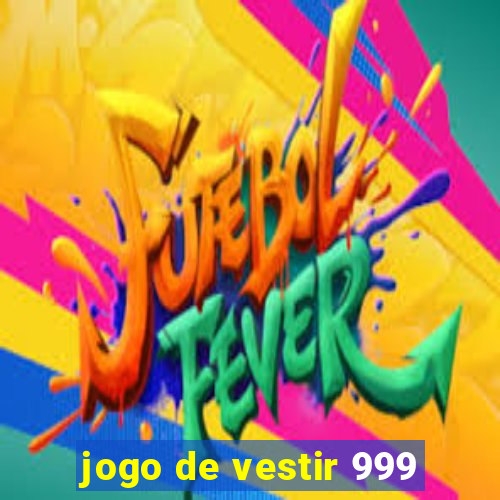 jogo de vestir 999